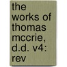 The Works Of Thomas Mccrie, D.D. V4: Rev by Unknown