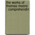 The Works Of Thomas Moore : Comprehendin