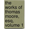The Works Of Thomas Moore, Esq, Volume 1 by Anonymous Anonymous