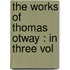 The Works Of Thomas Otway : In Three Vol
