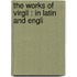 The Works Of Virgil : In Latin And Engli