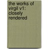 The Works Of Virgil V1: Closely Rendered by Unknown