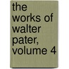 The Works Of Walter Pater, Volume 4 by Walter Pater