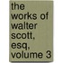 The Works Of Walter Scott, Esq, Volume 3