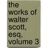 The Works Of Walter Scott, Esq, Volume 3 by Walter Scott