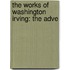 The Works Of Washington Irving: The Adve