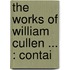 The Works Of William Cullen ... : Contai