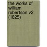 The Works Of William Robertson V2 (1825) door Onbekend