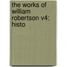 The Works Of William Robertson V4: Histo door Onbekend