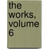 The Works, Volume 6