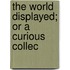 The World Displayed; Or A Curious Collec