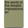 The World Of The Theatre; Impressions An door James Thomas Grein