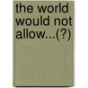 The World Would Not Allow...(?) door Onbekend