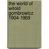 The World of Witold Gombrowicz 1904-1969 door Vincent Giroud