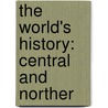 The World's History: Central And Norther door Onbekend
