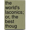 The World's Laconics; Or, The Best Thoug door Tryon Edwards