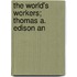 The World's Workers; Thomas A. Edison An