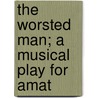 The Worsted Man; A Musical Play For Amat door John Kendricks Bangs