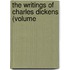The Writings Of Charles Dickens (Volume