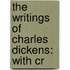 The Writings Of Charles Dickens: With Cr