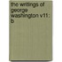 The Writings Of George Washington V11: B