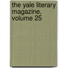 The Yale Literary Magazine, Volume 25 door Onbekend