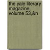 The Yale Literary Magazine, Volume 53,&N door Onbekend