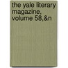 The Yale Literary Magazine, Volume 58,&N door Onbekend