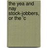 The Yea And Nay Stock-Jobbers, Or The 'c door Onbekend