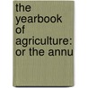 The Yearbook Of Agriculture: Or The Annu by Unknown