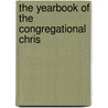 The Yearbook Of The Congregational Chris by Unknown