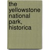 The Yellowstone National Park, Historica by Hiram Martin Chittenden