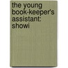 The Young Book-Keeper's Assistant: Showi door Thomas Dilworth