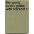 The Young Cook's Guide: With Practical O