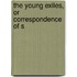 The Young Exiles, Or Correspondence Of S