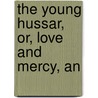 The Young Hussar, Or, Love And Mercy, An door William Dimond