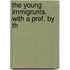 The Young Immigrunts. With A Pref. By Th