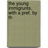 The Young Immigrunts. With A Pref. By Th door Ringgold Wilmer Lardner