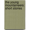 The Young Mountaineers: Short Stories door Onbekend