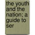 The Youth And The Nation; A Guide To Ser