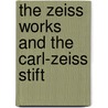 The Zeiss Works And The Carl-Zeiss Stift door Siegfried F. Paul