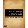 The Zincali Or An Account Of The Gypsies by George Borrow