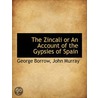 The Zincali Or An Account Of The Gypsies door George Borrow