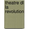 Theatre Dl La Revolution door Louis Moland