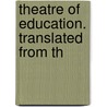 Theatre Of Education. Translated From Th by Unknown