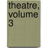 Theatre, Volume 3 door Victor Hugo