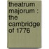 Theatrum Majorum : The Cambridge Of 1776
