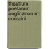 Theatrum Poetarum Anglicanorum: Containi