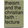 Theism And The Christian Faith : Lecture by Edward Hale