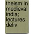 Theism In Medieval India; Lectures Deliv